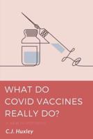What Do COVID Vaccines Really Do?