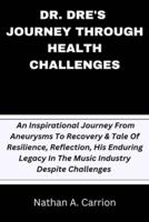 Dr. Dre's Journey Through Health Challenges