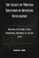 The Legacy of Mustafa Suleyman in Artificial Intelligence
