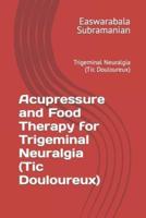 Acupressure and Food Therapy for Trigeminal Neuralgia (Tic Douloureux)