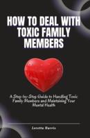 How to Deal With Toxic Family Members