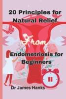 20 Principles for Natural Relief from Endometriosis for Beginners