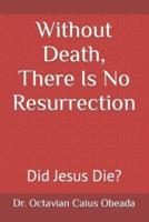 Without Death, There Is No Resurrection