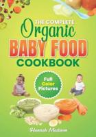 The Complete Organic Baby Food Cookbook