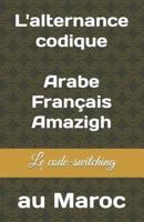 L'alternance Codique Arabe/Français/Amazigh Au Maroc