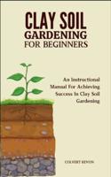 Clay Soil Gardening for Beginners