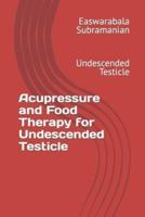 Acupressure and Food Therapy for Undescended Testicle