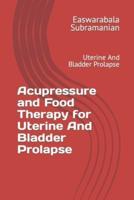Acupressure and Food Therapy for Uterine And Bladder Prolapse