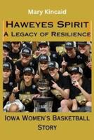 Hawkeyes Spirit, A Legacy of Resilience. The Iowa Hawkeyes Women's Basketball Story