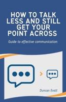 How to Talk Less and Still Get Your Point Across