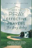How to Pray Effective Prayers That Bring Healing