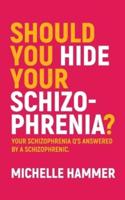 Should You Hide Your Schizophrenia
