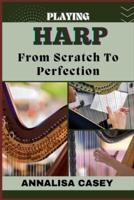 Playing Harp from Scratch to Perfection