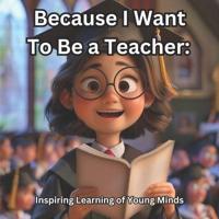 Because I Want To Be a Teacher