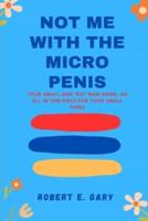Not Me With The Micro Penis