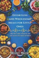 Effortless and Wholesome Meals for Little Ones