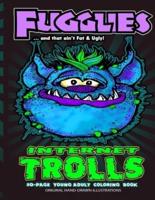Fugglies Internet Trolls Coloring Book ... And That Ain't Fat & Ugly!