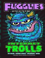 Fugglies Internet Trolls Coloring Book 2 ... And That Ain't Fat & Ugly!