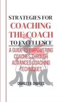 Strategies for Coaching the Coach to Excellence