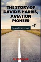 The Story of David E. Harris, Aviation Pioneer