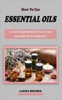 How to Use Essential Oils for Beginners