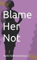 Blame Her Not