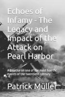 Echoes of Infamy - The Legacy and Impact of the Attack on Pearl Harbor