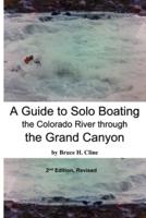 A Guide to Solo Boating the Colorado River Through the Grand Canyon