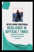 Developing Emotional Resilience in Difficult Times