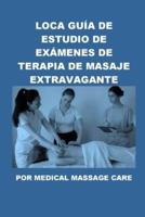 Loca Guía De Estudio De Exámenes De Terapia De Masaje Extravagante Por Medical Massage Care