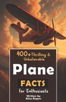 400+ Thrilling & Unbelievable Airplane Facts for Enthusiasts