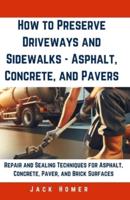 How to Preserve Driveways and Sidewalks - Asphalt, Concrete, and Pavers