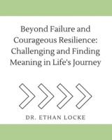 Beyond Failure and Courageous Resilience