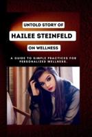 Untold Story of Hailee Steinfeld on Wellness