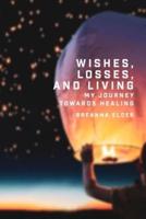 Wishes, Losses, and Living