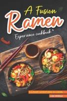 A Fusion Ramen Experience Cookbook