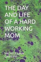 The Day and Life of a Hard Working Mom