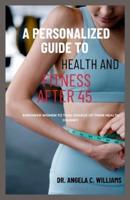 A Personalized Guide to Health and Fitness After 45