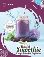 Magic Bullet Smoothie Recipe Book For Beginners