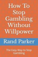 How To Stop Gambling Without Willpower