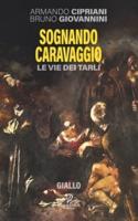 Sognando Caravaggio