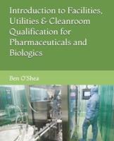 Facilities, Utilities & Cleanroom Qualification for Pharmaceuticals and Biologics