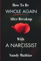 How To Be Whole Again After Breakup With A Narcissist