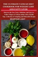 The Ultimate Vatican Diet Cookbook for Weight Lost and Fatty Liver