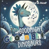 Goodnight, Goodnight, Dinosaurs