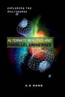 Alternate Realities and Parallel Universes