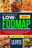 The Complete Low-Fodmap Diet Cookbook for Beginners 2024