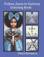 Follow Jesus to Calvary Coloring Book