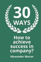 30 WAYS How to Achieve Success in Company?