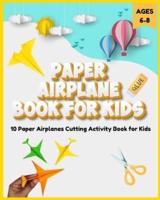 Paper Airplane Book for Kids 6-8 - 10 Paper Airplanes Cutting Activity Book for Kids